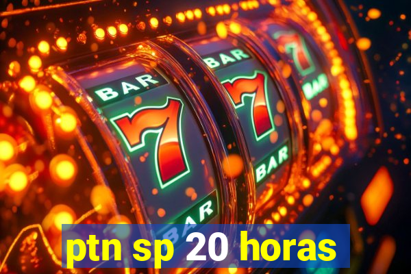 ptn sp 20 horas